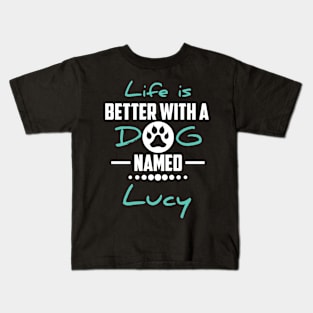 Life Is Better With A Dog Named Lucy Kids T-Shirt